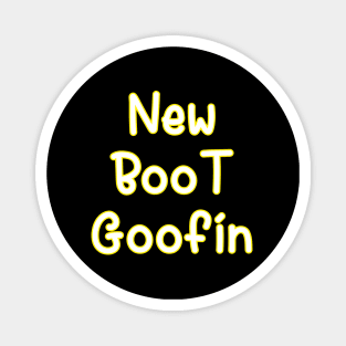 New Boot Goofin Magnet